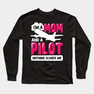 I'm A Mom And A Pilot Nothing Scares Me Long Sleeve T-Shirt